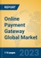 Online Payment Gateway Global Market Insights 2023, Analysis and Forecast to 2028, by Market Participants, Regions, Technology, Application, Product Type - Product Image