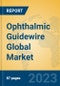 Ophthalmic Guidewire Global Market Insights 2023, Analysis and Forecast to 2028, by Manufacturers, Regions, Technology, Application, Product Type - Product Image