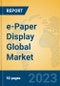 e-Paper Display Global Market Insights 2023, Analysis and Forecast to 2028, by Manufacturers, Regions, Technology, Application, Product Type - Product Thumbnail Image