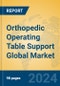 Orthopedic Operating Table Support Global Market Insights 2024, Analysis and Forecast to 2029, by Manufacturers, Regions, Technology - Product Image