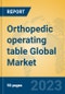 Orthopedic operating table Global Market Insights 2023, Analysis and Forecast to 2028, by Manufacturers, Regions, Technology, Application, Product Type - Product Image
