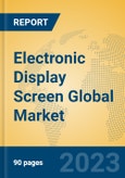 Electronic Display Screen Global Market Insights 2023, Analysis and Forecast to 2028, by Manufacturers, Regions, Technology, Application, Product Type- Product Image