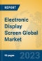 Electronic Display Screen Global Market Insights 2023, Analysis and Forecast to 2028, by Manufacturers, Regions, Technology, Application, Product Type - Product Image