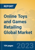 Online Toys and Games Retailing Global Market Insights 2023, Analysis and Forecast to 2028, by Market Participants, Regions, Technology, Application, Product Type- Product Image