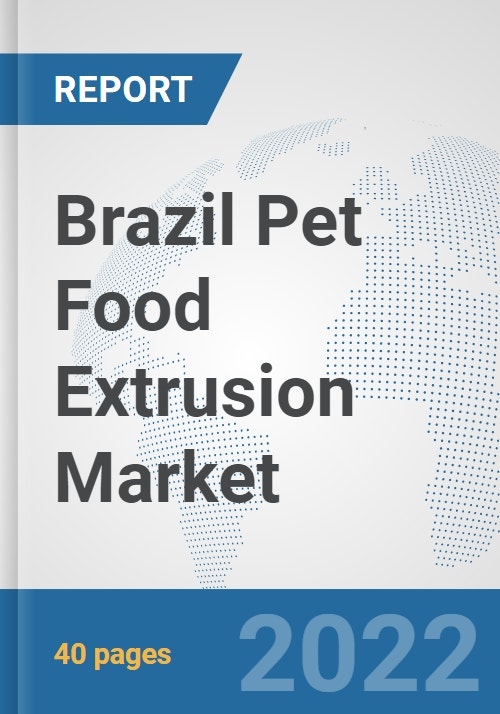 Brazil Pet Food Extrusion Market Prospects, Trends Analysis, Market