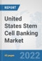 United States Stem Cell Banking Market: Prospects, Trends Analysis, Market Size and Forecasts up to 2028 - Product Thumbnail Image