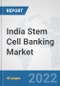India Stem Cell Banking Market: Prospects, Trends Analysis, Market Size and Forecasts up to 2028 - Product Thumbnail Image