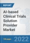 AI-based Clinical Trials Solution Provider Market: Global Industry Analysis, Trends, Market Size, and Forecasts up to 2028 - Product Thumbnail Image