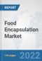 Food Encapsulation Market: Global Industry Analysis, Trends, Market Size, and Forecasts up to 2028 - Product Thumbnail Image