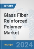 Glass Fiber Reinforced Polymer Market: Global Industry Analysis, Trends, Market Size, and Forecasts up to 2030- Product Image