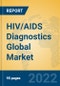 HIV/AIDS Diagnostics Global Market Insights 2022, Analysis and Forecast to 2027, by Manufacturers, Regions, Technology, Application, Product Type - Product Thumbnail Image