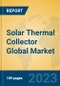 Solar Thermal Collector Global Market Insights 2023, Analysis and Forecast to 2028, by Manufacturers, Regions, Technology, Application, Product Type - Product Thumbnail Image