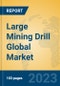 Large Mining Drill Global Market Insights 2023, Analysis and Forecast to 2028, by Manufacturers, Regions, Technology, Application, Product Type - Product Image