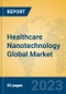 Healthcare Nanotechnology Global Market Insights 2023, Analysis and Forecast to 2028, by Manufacturers, Regions, Technology, Application, Product Type - Product Image