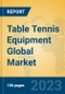 Table Tennis Equipment Global Market Insights 2023, Analysis and Forecast to 2028, by Manufacturers, Regions, Technology, Application, Product Type - Product Image