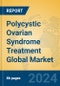 Polycystic Ovarian Syndrome Treatment Global Market Insights 2024, Analysis and Forecast to 2029, by Manufacturers, Regions, Technology, Application - Product Image