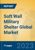 Soft Wall Military Shelter Global Market Insights 2023, Analysis and Forecast to 2028, by Market Participants, Regions, Technology, Application, Product Type- Product Image
