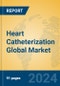 Heart Catheterization Global Market Insights 2024, Analysis and Forecast to 2029, by Manufacturers, Regions, Technology, Application - Product Image