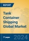 Tank Container Shipping Global Market Insights 2024, Analysis and Forecast to 2029, by Market Participants, Regions, Technology, Application - Product Image
