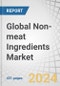Global Non-meat Ingredients Market by End-Use Applications (Fresh Meat, Processed and Cured Meats, Marinated, Ready-To-Eat Meat Products, Frozen Meat Products, and Convenience Food), Ingredient Type, Ingredient Source, Form and Region - Forecast to 2029 - Product Image