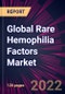 Global Rare Hemophilia Factors Market 2022-2026 - Product Thumbnail Image