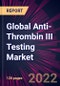 Global Anti-Thrombin III Testing Market 2022-2026 - Product Thumbnail Image