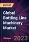 Global Bottling Line Machinery Market 2023-2027 - Product Image