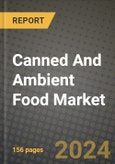 Canned And Ambient Food Market: Industry Size, Share, Competition, Trends, Growth Opportunities and Forecasts by Region - Insights and Outlook by Product, 2024 to 2031- Product Image