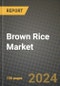 Brown Rice Market: Industry Size, Share, Competition, Trends, Growth Opportunities and Forecasts by Region - Insights and Outlook by Product, 2024 to 2031 - Product Image