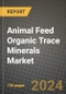 Animal Feed Organic Trace Minerals Market: Industry Size, Share, Competition, Trends, Growth Opportunities and Forecasts by Region - Insights and Outlook by Product, 2024 to 2031 - Product Image