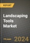 Landscaping Tools Market: Industry Size, Share, Competition, Trends, Growth Opportunities and Forecasts by Region - Insights and Outlook by Product, 2024 to 2031 - Product Image