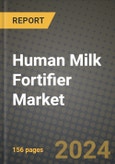Human Milk Fortifier Market: Industry Size, Share, Competition, Trends, Growth Opportunities and Forecasts by Region - Insights and Outlook by Product, 2024 to 2031- Product Image