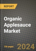 Organic Applesauce Market: Industry Size, Share, Competition, Trends, Growth Opportunities and Forecasts by Region - Insights and Outlook by Product, 2024 to 2031- Product Image