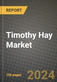 Timothy Hay Market: Industry Size, Share, Competition, Trends, Growth Opportunities and Forecasts by Region - Insights and Outlook by Product, 2024 to 2031- Product Image