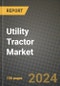 Utility Tractor Market: Industry Size, Share, Competition, Trends, Growth Opportunities and Forecasts by Region - Insights and Outlook by Product, 2024 to 2031 - Product Image