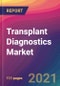 Transplant Diagnostics Market Size, Market Share, Application Analysis, Regional Outlook, Growth Trends, Key Players, Competitive Strategies and Forecasts, 2021 to 2029 - Product Thumbnail Image