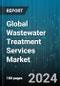 Global Wastewater Treatment Services Market by Type (Building & Installation, Design & Engineering Consulting, Maintenance & Repair), Treatment (Brine Treatment, Removal of Acids & Alkalis, Removal of Toxic Materials), Service, End-User - Forecast 2024-2030 - Product Image
