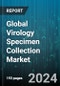 Global Virology Specimen Collection Market by Product (Blood Collection Kits, Specimen Collection Tubes, Swabs), Sample (Blood Samples, Cervical Samples, Nasal Samples), End User - Forecast 2024-2030 - Product Image