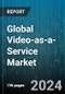 Global Video-as-a-Service Market by Component (Service, Software), Application (Corporate Communications, Marketing & Client Engagement, Training & Development), Cloud Deployment Mode, Vertical - Forecast 2024-2030 - Product Image