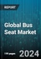 Global Bus Seat Market by Components (Frame, Upholstery Fabric), Comfort Type (High Comfort Seat, Low Comfort Seat), Seat Type, Bus Type - Forecast 2024-2030 - Product Thumbnail Image