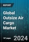 Global Outsize Air Cargo Market by Aircraft Type (Nose-loading Freighters, Ramp-loading Aircraft, Rear-loading Freighters), Industry (Aerospace & Aviation, Automotive, Energy Generation) - Forecast 2024-2030 - Product Image