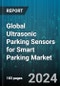 Global Ultrasonic Parking Sensors for Smart Parking Market by Components (Control modules, Displays, Sensors), Type (Front Parking, Reverse Parking), Technology, Offering, Application - Forecast 2024-2030 - Product Image