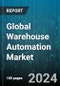Global Warehouse Automation Market by Automation Type (Digital Automation, Physical Automation), Component (Hardware, Services, Software), Function, End-User - Forecast 2024-2030 - Product Thumbnail Image