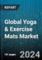 Global Yoga & Exercise Mats Market by Type (General Exercise Mats, Gym Mats, Pilates Mats), Material (Natural Rubber, Polyurethane, Polyvinyl Chloride), Distribution Channel, End User - Forecast 2024-2030 - Product Image