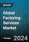 Global Factoring Services Market by Category (Domestic, International), Service Type (Non-Recourse, Recourse Factoring), Enterprize Size, End-Use - Forecast 2024-2030 - Product Thumbnail Image