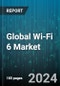 Global Wi-Fi 6 Market by Component (Hardware, Services, Software), Location (Indoor, Outdoor), Organization, End-User - Forecast 2024-2030 - Product Thumbnail Image