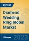 Diamond Wedding Ring Global Market Insights 2023, Analysis and Forecast to 2028, by Manufacturers, Regions, Technology, Application, Product Type - Product Image