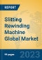 Slitting Rewinding Machine Global Market Insights 2023, Analysis and Forecast to 2028, by Manufacturers, Regions, Technology, Application, Product Type - Product Image