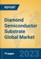 Diamond Semiconductor Substrate Global Market Insights 2023, Analysis and Forecast to 2028, by Manufacturers, Regions, Technology, Application, Product Type - Product Image