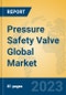 Pressure Safety Valve Global Market Insights 2023, Analysis and Forecast to 2028, by Manufacturers, Regions, Technology, Application, Product Type - Product Image